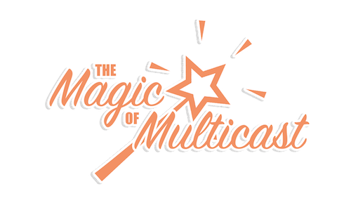The Magic Of Multicast